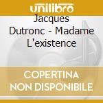 Jacques Dutronc - Madame L'existence cd