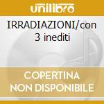 IRRADIAZIONI/con 3 inediti cd musicale di Giuni Russo