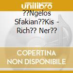 ??Ngelos Sfakian??Kis - Rich?? Ner?? cd