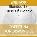 Blondie.The Curse Of Blondie - cd musicale di BLONDIE