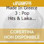 Made In Greece 3 : Pop Hits & Laika / Various cd