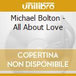 Michael Bolton - All About Love cd musicale di BOLTON MICHAEL