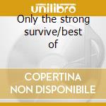 Only the strong survive/best of cd musicale di Trammps
