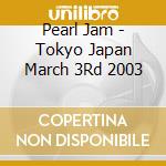 Pearl Jam - Tokyo Japan March 3Rd 2003 cd