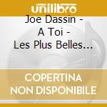 Joe Dassin - A Toi - Les Plus Belles Chansons D' cd