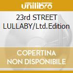 23rd STREET LULLABY/Ltd.Edition cd