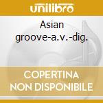 Asian groove-a.v.-dig. cd