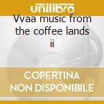 Vvaa music from the coffee lands ii