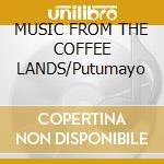 MUSIC FROM THE COFFEE LANDS/Putumayo