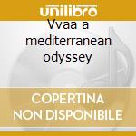 Vvaa a mediterranean odyssey cd