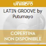 LATIN GROOVE by Putumayo cd