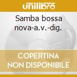 Samba bossa nova-a.v.-dig. cd