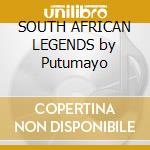 SOUTH AFRICAN LEGENDS by Putumayo cd