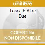 Tosca E Altre Due cd