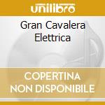 Gran Cavalera Elettrica cd
