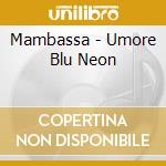 Mambassa - Umore Blu Neon cd musicale di MAMBASSA