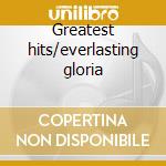 Greatest hits/everlasting gloria cd musicale di Gloria Estefan