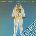Weather Report - I Sing The Body Electric cd