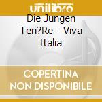 Die Jungen Ten?Re - Viva Italia cd