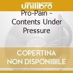 Pro-Pain - Contents Under Pressure cd