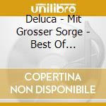 Deluca - Mit Grosser Sorge - Best Of Sorgenblicke cd musicale di Deluca