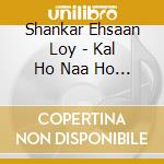 Shankar Ehsaan Loy - Kal Ho Naa Ho / O.S.T.