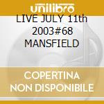 LIVE JULY 11th 2003#68 MANSFIELD cd musicale di PEARL JAM