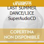 LAST SUMMER DANCE/LICE SuperAudioCD cd