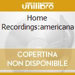 Home Recordings:americana cd