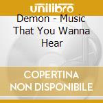 Demon - Music That You Wanna Hear cd
