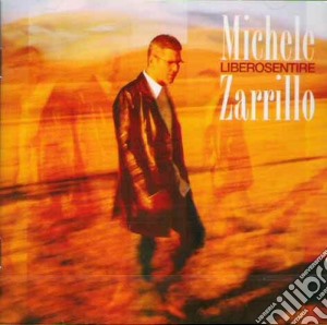 Michele Zarrillo - Libero Sentire cd musicale di Michele Zarrillo