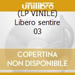 (LP VINILE) Libero sentire 03 lp vinile di ZARRILLO MICHELE