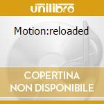 Motion:reloaded cd