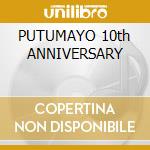 PUTUMAYO 10th ANNIVERSARY cd