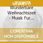 Wunderbare Weihnachtszeit - Muisk Fur Schone Stunden cd