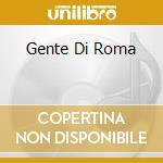 Gente Di Roma cd musicale di O.S.T.