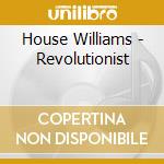 House Williams - Revolutionist cd