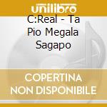 C:Real - Ta Pio Megala Sagapo cd