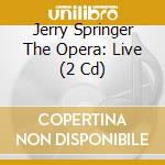 Jerry Springer The Opera: Live (2 Cd) cd