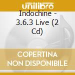 Indochine - 3.6.3 Live (2 Cd) cd