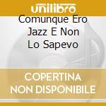 Comunque Ero Jazz E Non Lo Sapevo cd