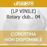 (LP VINILE) Rotary club.. 04 cd