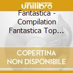 Fantastica - Compilation Fantastica Top Class Radio cd