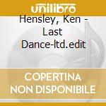 Hensley, Ken - Last Dance-ltd.edit cd