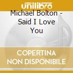 Michael Bolton - Said I Love You cd