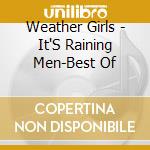 Weather Girls - It'S Raining Men-Best Of cd musicale di Weather Girls