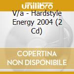 V/a - Hardstyle Energy 2004 (2 Cd) cd musicale di V/a