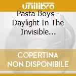 Pasta Boys - Daylight In The Invisible World cd