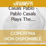 Casals Pablo - Pablo Casals Plays The Beethoven Cello Sonatas (2 Cd) cd
