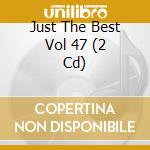 Just The Best Vol 47 (2 Cd) cd